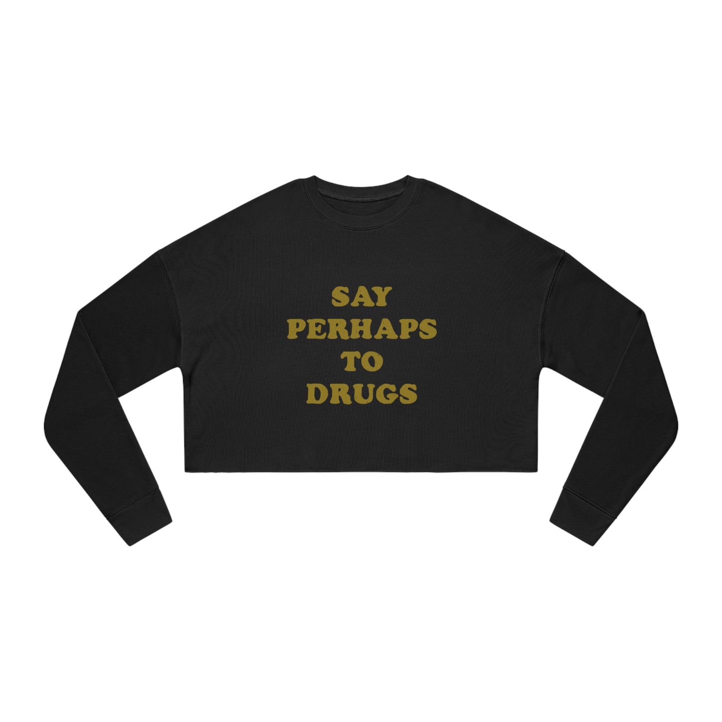 Say Perhaps To Drugs Cropped Crewneck